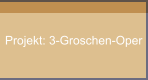 Projekt: 3-Groschen-Oper
